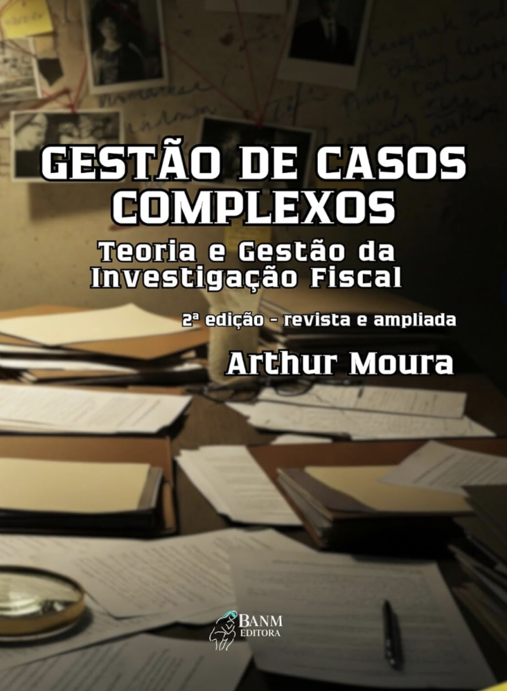 GESTÃO DE CASOS COMPLEXOS: Teoria e Gestão da Investigação Fiscal